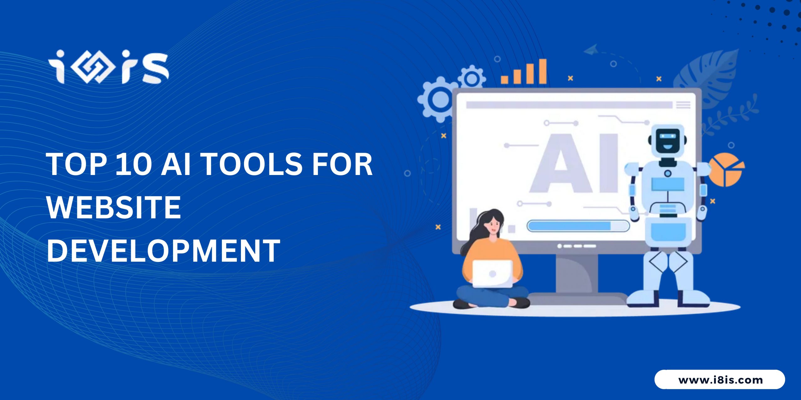 Top 10 AI Tools for Website Development: Revolutionize with i8is Infiniti International Solutions